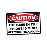 Caution Beer In This Fridge is Mine Sticker