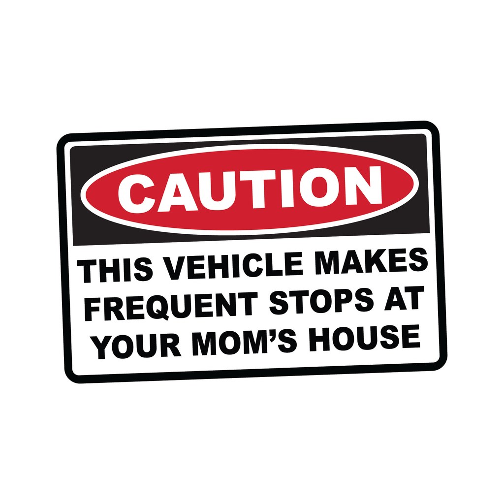 Caution Vehicle Makes Stops At Moms House – Stickafy
