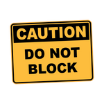 Caution - DO NOT BLOCK