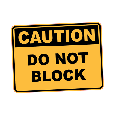 Caution - DO NOT BLOCK