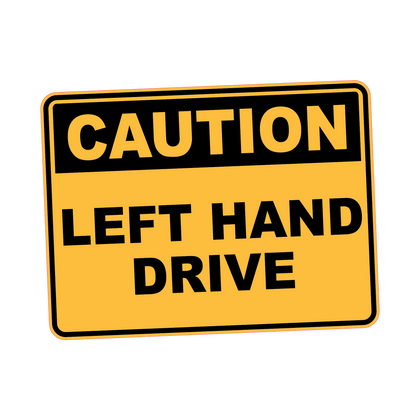 Caution - LEFT HAND DRIVE