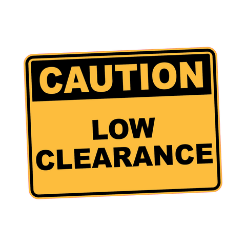 Caution - LOW CLEARANCE