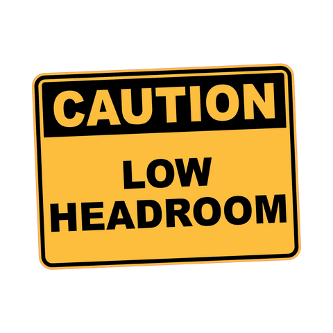 Caution - LOW HEADROOM
