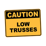 Caution - LOW TRUSSES
