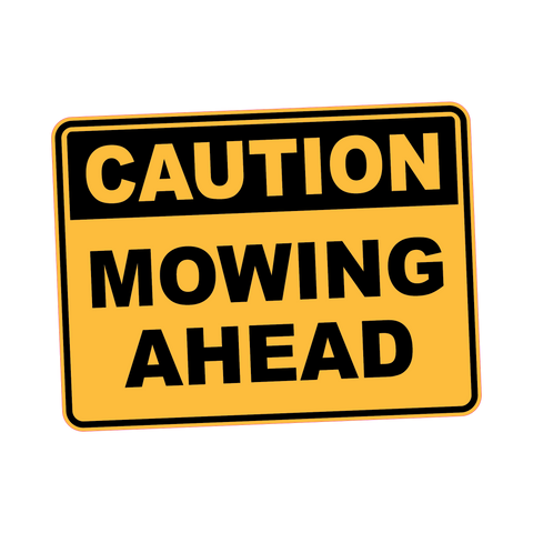 Caution - MOWING AHEAD
