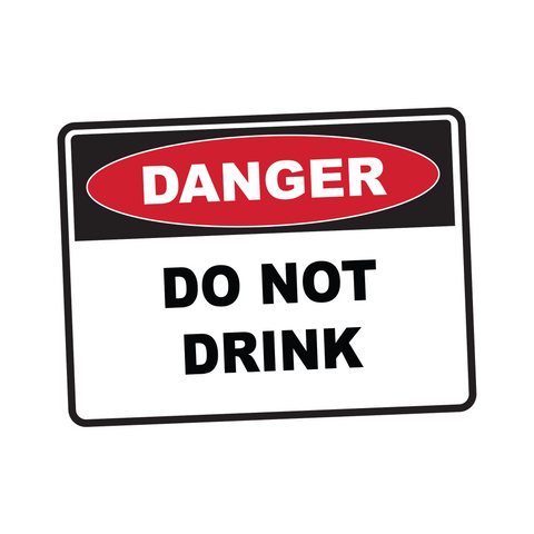 Danger - DO NOT DRINK
