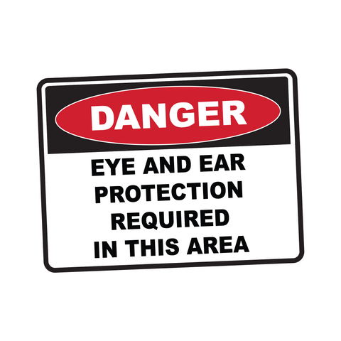 Danger - EYE AND EAR PROTECTION REQUIRED