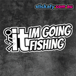 F*ck It I'm Going Fishing Sticker