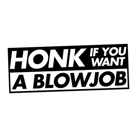 Honk if you want a blow job Sticker