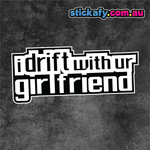 I drift with ur Girlfriend Sticker