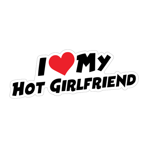 I Love My Hot Girlfriend Sticker