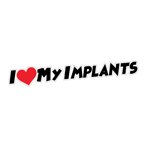 I Love My Implants Sticker