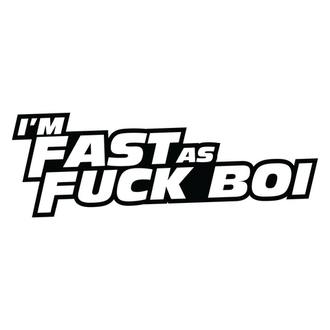 I'm fast as F*ck Boi Sticker
