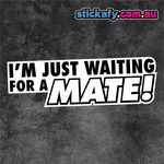 I'm just waiting for a Mate Sticker