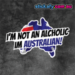 I'm Not an Alcholic I'm Australian Sticker