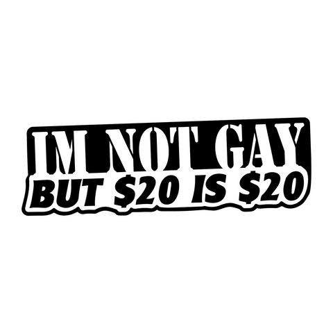 I'm Not Gay But $20 is $20 Sticker
