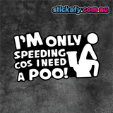 I'm only speeding cos I need a Poo Sticker