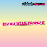 It Aint Weak to Speak Sticker