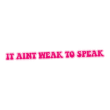 It Aint Weak to Speak Sticker