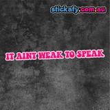 It Aint Weak to Speak Sticker