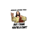 Jesus Loves you but I think you're a C*nt Sticker