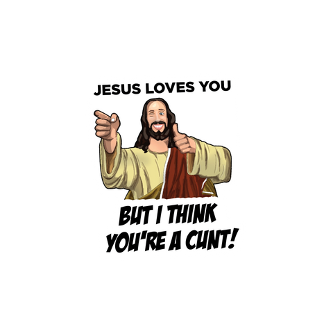 Jesus Loves you but I think you're a C*nt Sticker