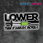 Lower than a Junkies Morals Sticker