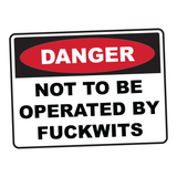 DANGER Not to be Operated by F*ckwits Sticker