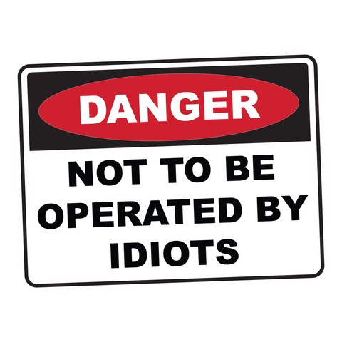 DANGER Not to be Operated by Idiots Sticker