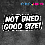 Not Bhed Good Size! Sticker