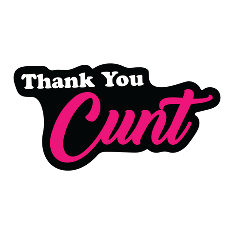 Thank You C*nt Sticker