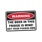 Warning the Beer in this Fridge is Mine Sticker