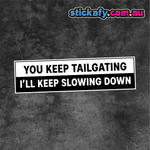 You Keep Tailgating I'll Keep Slowing Down Sticker